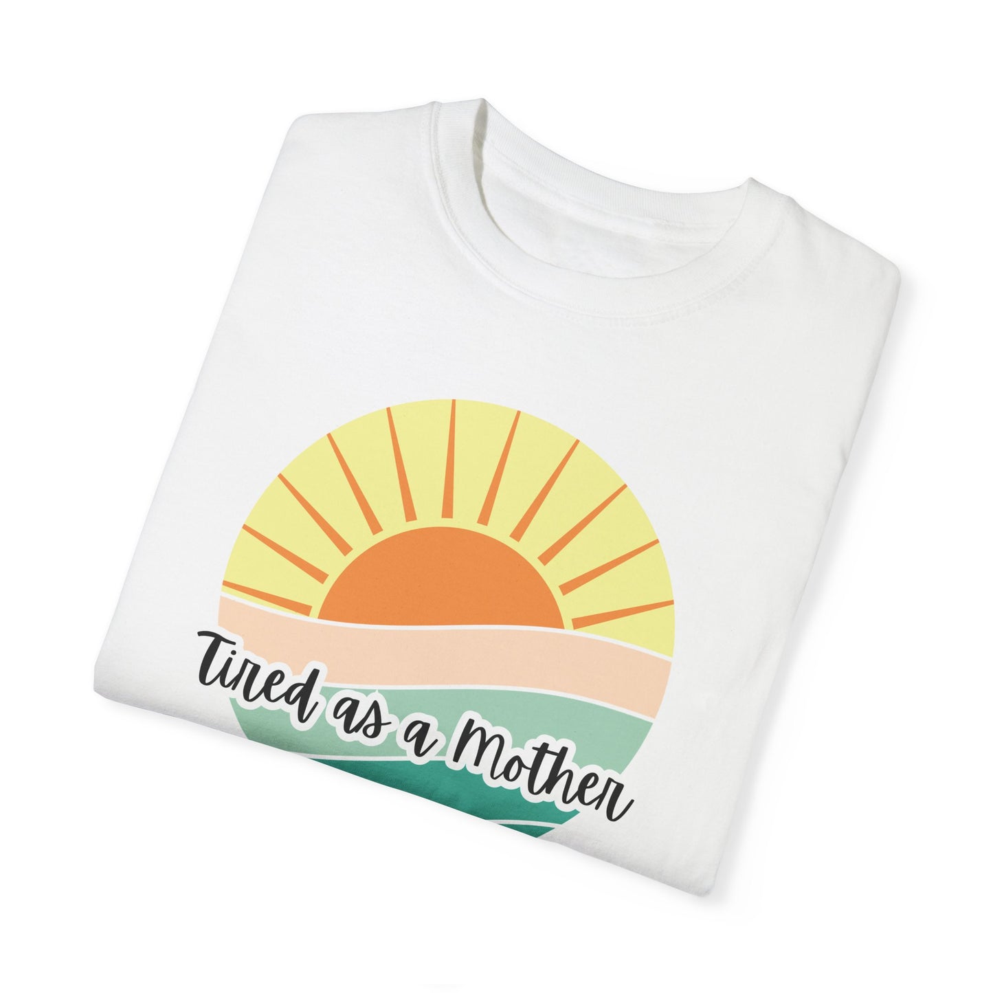 Tired as a Mother Unisex Garment-Dyed T-shirt - Relaxed Fit for Moms - Perfect Gift for Mother's Day
