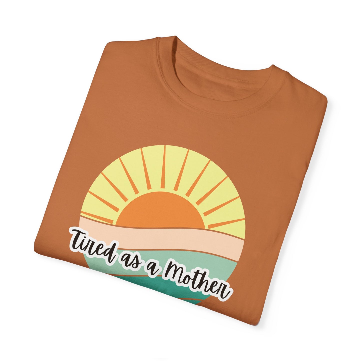 Tired as a Mother Unisex Garment-Dyed T-shirt - Relaxed Fit for Moms - Perfect Gift for Mother's Day