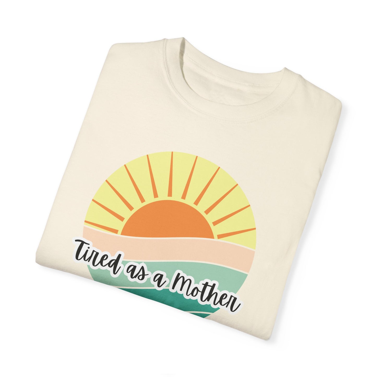 Tired as a Mother Unisex Garment-Dyed T-shirt - Relaxed Fit for Moms - Perfect Gift for Mother's Day