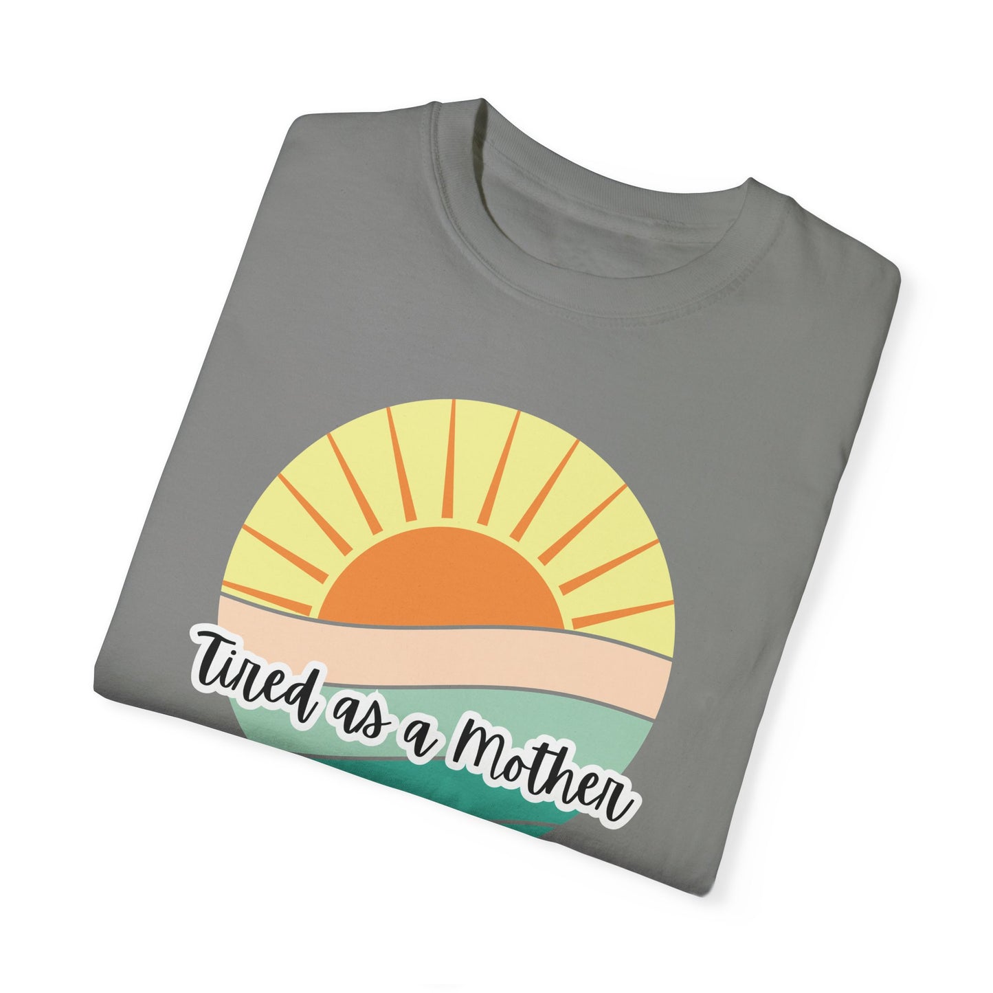 Tired as a Mother Unisex Garment-Dyed T-shirt - Relaxed Fit for Moms - Perfect Gift for Mother's Day
