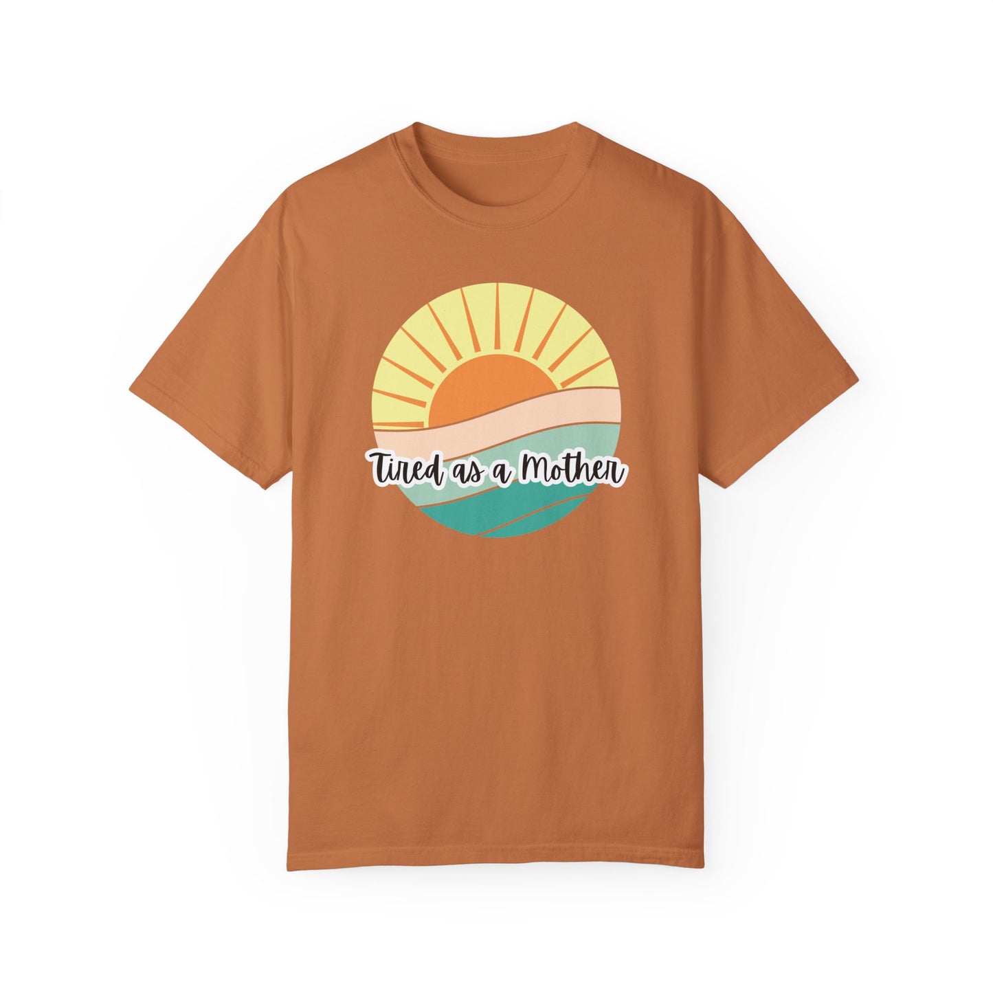 Tired as a Mother Unisex Garment-Dyed T-shirt - Relaxed Fit for Moms - Perfect Gift for Mother's Day